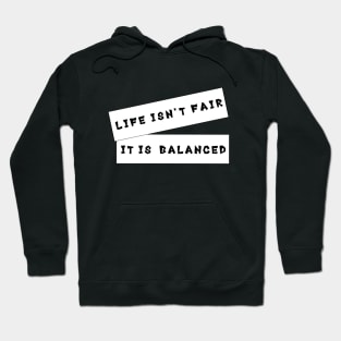 'Life Isn't Fair, It Is Balanced' Quote Decorative Typography Hoodie